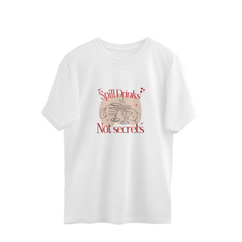 SPILL DRINKS NOT SECRETS OVERSIZED T-SHIRT