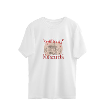 Spill Drinks not Secrets Oversized T-shirt